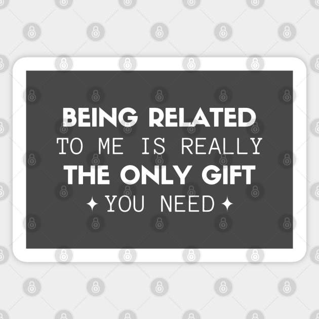 Being Related To Me Is Really The Only Gift You Need Sticker by vpessagno